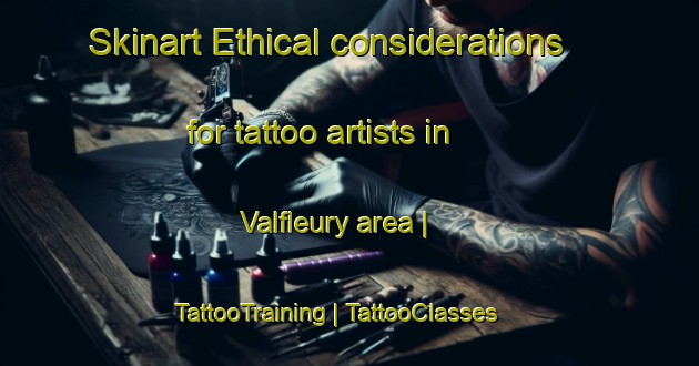 Skinart Ethical considerations for tattoo artists in Valfleury area | TattooTraining | TattooClasses | SkinartTraining-France